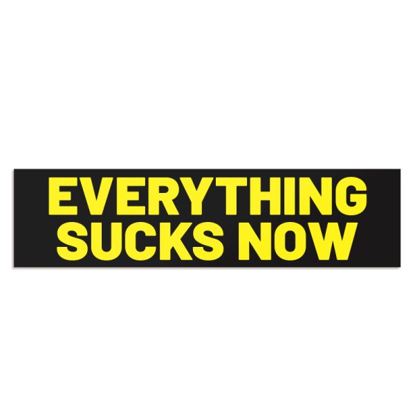Everything Sucks Now in bright yellow bold lettering on a black field.